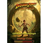 Indiana Jones and the Great Circle :Ultimate Walkthrough and Strategy Guide