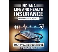 Indiana Life And Health Insurance Exam Prep 2026-2027: Structured Preparation Guide with Practice Tests and Step-by-Step Solutions