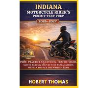 INDIANA MOTORCYCLE RIDER S PERMIT TEST PREP 2026/2027: 1500+ Practice Questions, Traffic Signs, Safety Rules & Step-by-Step Explanations to Help You Ace the Written Exam