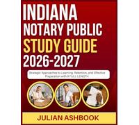 INDIANA NOTARY PUBLIC STUDY GUIDE 2026-2027: Strategic Approaches To Learning, Retention, And Effective Preparation With 9 Full Length