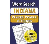 Indiana Places, People & Things Word Search: Relax and explore Indiana-101 large-print word search puzzles featuring 1,212 hometown names, people & ... People & Things Word Search Puzzle Books)