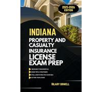 INDIANA PROPERTY AND CASULTY LICIENCE EXAM PREP MANUAL: Comprehensive, Clear Explanations, Practice Exams, and Indiana Laws for Future Insurance ... (UNITED STATES PROPERTY AND CASUALTY MANUAL)