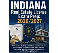 INDIANA Real Estate License Exam Prep: 2026/2027: A Complete Study Guide With Indiana Law Review, National Real Estate Principles, Math Practice, ... Explanations, and Test-Taking Strategies