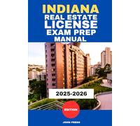 INDIANA REAL ESTATE LICENSE EXAM PREP MANUAL: A COMPLETE GUIDE TO PASSING THE REAL ESTATE LICENSING EXAM