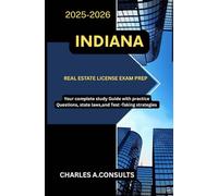 INDIANA REAL ESTATE LICENSE EXAM PREP: Your Complete Study Guide with Practice Questions, State Laws, and Test-Taking Strategies (United States Real Estate Exam Guide for All States)