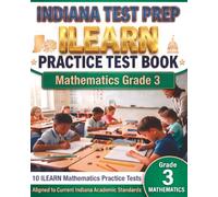 INDIANA TEST PREP ILEARN Practice Test Book Mathematics Grade 3: Preparation for the ILEARN Mathematics Assessments