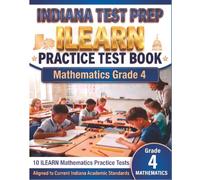 INDIANA TEST PREP ILEARN Practice Test Book Mathematics Grade 4: Preparation for the ILEARN Mathematics Assessments