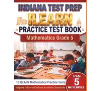 INDIANA TEST PREP ILEARN Practice Test Book Mathematics Grade 5: Preparation for the ILEARN Mathematics Assessments
