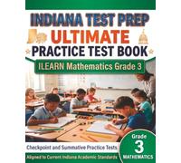 INDIANA TEST PREP Ultimate Practice Test Book ILEARN Mathematics Grade 3: Preparation for the Checkpoint and Summative Assessments