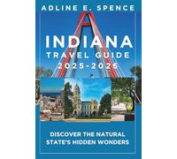 Indiana Travel Guide 2025-2026:: Discover the Crossroads of America