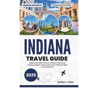 Indiana Travel Guide 2025: Explore Top Cities, Festivals, Outdoor Adventures, Culinary Delights, and Essential Tips to Make the Most of Every Moment
