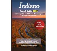 Indiana Travel Guide 2026: Indianapolis, Fort Wayne, Bloomington & Southern Indiana Budget, Fun, Food, Transport, Culture, Family Tips, Attractions, ... Travel Smarter. Spend Less. Experience More)