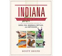 Indiana Wildlife Encyclopedia: An Illustrated Guide to Birds, Fish, Mammals, Reptiles, and Amphibians (Wildlife Encyclopedias)