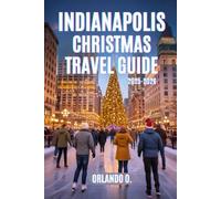 Indianapolis Christmas Travel Guide 2025-2026: Explore Holiday Lights, Christmas Markets, Local Festive Traditions, and Seasonal Events