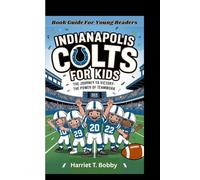 INDIANAPOLIS COLTS FOR KIDS: The Journey To Victory-The Power Of Teamwork (Book Guide For Young Readers)