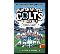 INDIANAPOLIS COLTS FOR KIDS: The Journey To Victory-The Power Of Teamwork (Book Guide For Young Readers)