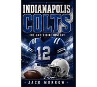 Indianapolis Colts: The Unofficial History