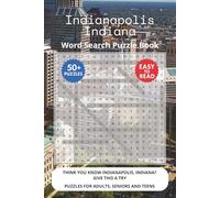 Indianapolis Indiana Word Search Puzzle Book: Think you know Indianapolis, Indiana? Give this a try. Puzzles for Adults, Seniors and Teens.