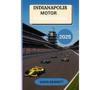 INDIANAPOLIS MOTOR SPEEDWAY 2025: “The Ultimate Fan’s Handbook to the Indy 500, Brickyard, and Beyond”