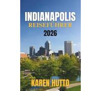 INDIANAPOLIS REISEFÜHRER 2026