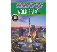 Indianapolis Word Search: 40 Fun Puzzles With Words Scramble for Adults, Kids and Seniors | More Than 300 Americans Words On Indianapolis and Usa ... and Culture, History and Heritage Terms