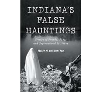 Indiana's False Hauntings: Stories of Pranks, Fakes and Supernatural Mistakes