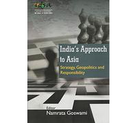 India's Approach to Asia Strategy Geopolitics and Responsibility