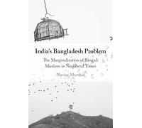 India's Bangladesh Problem: The Marginalization of Bengali Muslims in Neoliberal Times