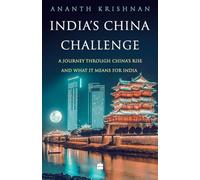 India's China Challenge: A Journey through China's Rise and What It Means for India
