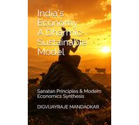 India's Economy: A Dharmic-Sustainable Model: Sanatan Principles & Modern Economics Synthesis