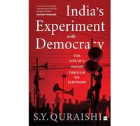India's Experiment with Democracy: The Life of a Nation Through Its Elections