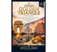 INDIA'S GOLDEN TRIANGLE 2026: Your Essential Guide to Delhi, Agra, and Jaipur with Top Sights, Local Tips, and Cultural Experiences