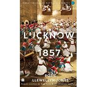 India's Historic Battles: Lucknow, 1857 (India's Historic Battles: A Series)