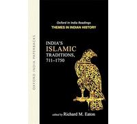 India's Islamic Traditions, 711-1750: Themes in Indian History (Oxford in India Readings: Themes in Indian History)