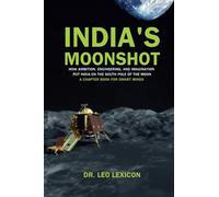 India's Moonshot: How Ambition, Engineering and Imagination Put India on the South Pole of the Moon: A Chapter Book for Smart Minds