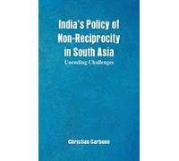 India's Policy of Non-Reciprocity in South Asia – Unending Challenges