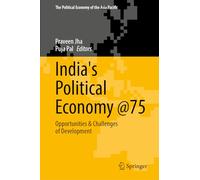 India's Political Economy @75: Opportunities & Challenges of Development (The Political Economy of the Asia Pacific)