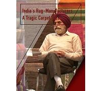 India's Rug-Manufacturers - A Tragic Carpet Ride