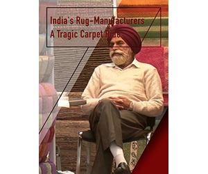 India's Rug-Manufacturers - A Tragic Carpet Ride