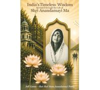 India's Timeless Wisdom Revealed through the Life of Shri Anandamayi Ma