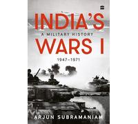 India's Wars I: A Military History 1947-1971