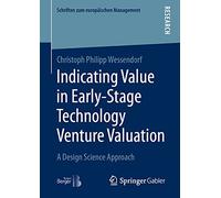 Indicating Value in Early-Stage Technology Venture Valuation: A Design Science Approach (Schriften zum europäischen Management)