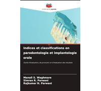 Indices et classifications en parodontologie et implantologie orale: Outils d'évaluation, de pronostic et d'évaluation des résultats