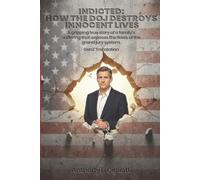 INDICTED: How the DOJ Destroys Innocent Lives: A gripping true story of a family's suffering that exposes the flaws of the grand jury system - GenZ Translation
