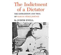 Indictment Of A Dictator: The Extradition and Trial of Marcos Perez: The Extradition and Trial of Marcos Perez Jimenez