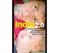 Indie 2.0: Change and Continuity in Contemporary Indie Film