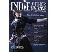 Indie Author Magazine: Featuring Gail Carriger: Issue #1, May 2021 - Focus on Outlining: Shortcut Strategies for Plots, Outlines, and Structure: Featuring Gail Carriger
