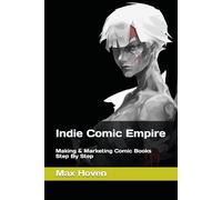 Indie Comic Empire: Making & Marketing Comic Books Step By Step