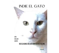 Indie el Gato: Reflexiones de un confidente felino.: Crónicas de un gato