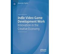 Indie Video Game Development Work: Innovation in the Creative Economy